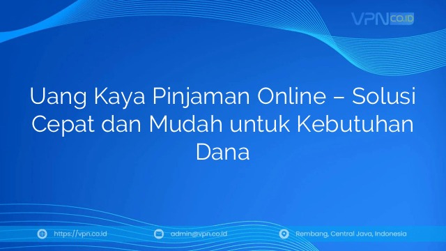 Uang Kaya Pinjaman Online – Solusi Cepat dan Mudah untuk Kebutuhan Dana