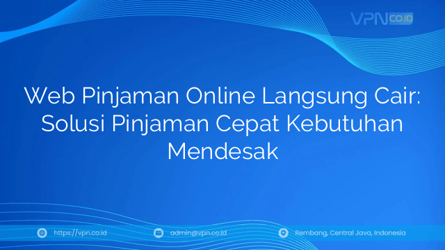 Web Pinjaman Online Langsung Cair: Solusi Pinjaman Cepat Kebutuhan Mendesak