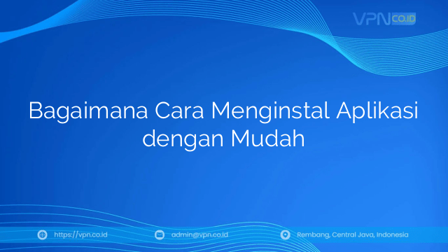 Bagaimana Cara Menginstal Aplikasi dengan Mudah