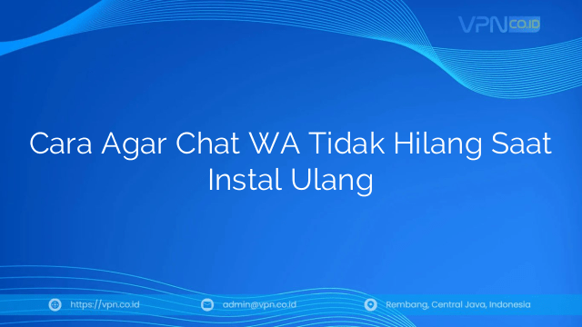 Cara Agar Chat WA Tidak Hilang Saat Instal Ulang