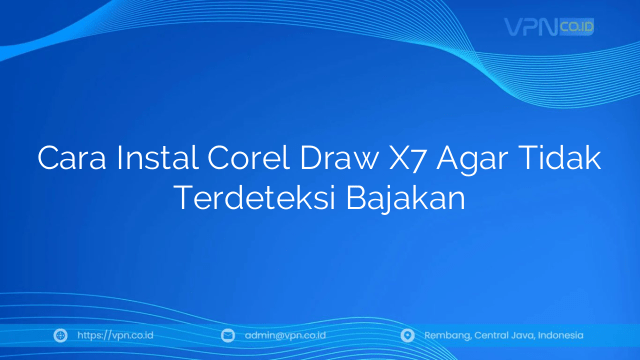 Cara Instal Corel Draw X7 Agar Tidak Terdeteksi Bajakan