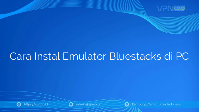 Cara Instal Emulator Bluestacks di PC