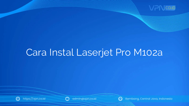 Cara Instal Laserjet Pro M102a