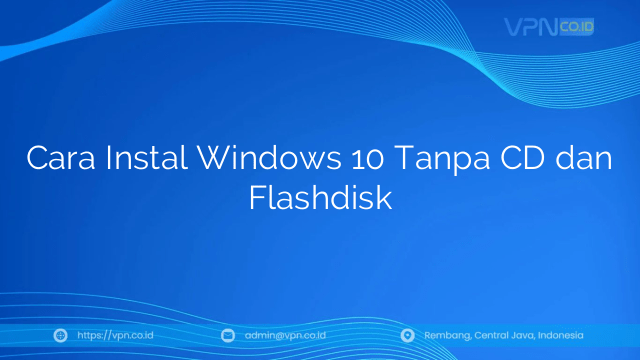 Cara Instal Windows 10 Tanpa CD dan Flashdisk