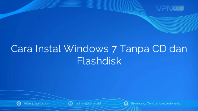 Cara Instal Windows 7 Tanpa CD dan Flashdisk