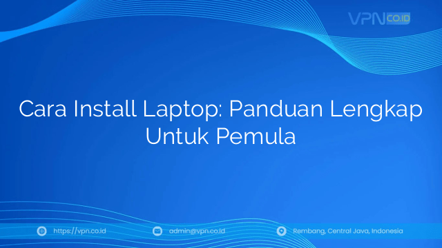 Cara Install Laptop: Panduan Lengkap Untuk Pemula