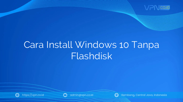 Cara Install Windows 10 Tanpa Flashdisk