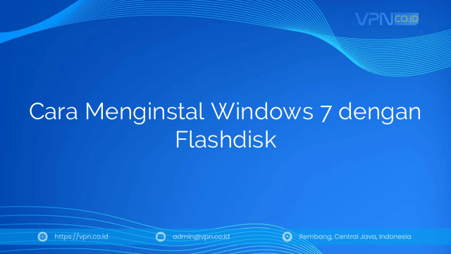 Cara Menginstal Windows 7 dengan Flashdisk