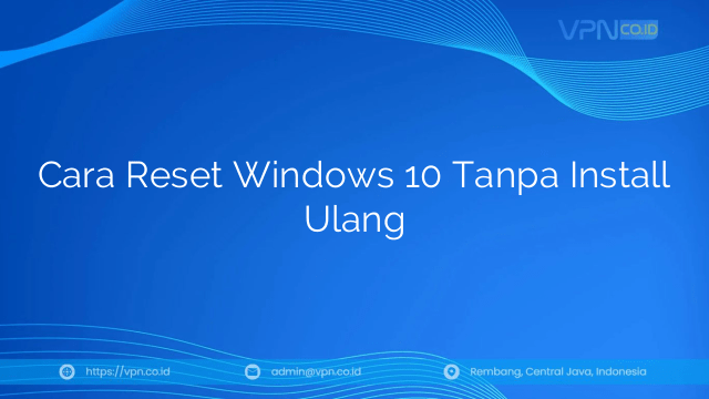 Cara Reset Windows 10 Tanpa Install Ulang