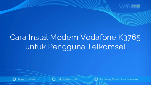 Cara Instal Modem Vodafone K3765 untuk Pengguna Telkomsel