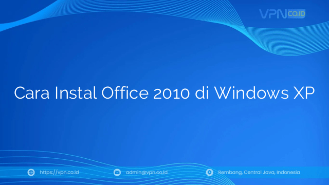 Cara Instal Office 2010 di Windows XP