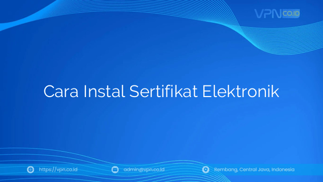 Cara Instal Sertifikat Elektronik