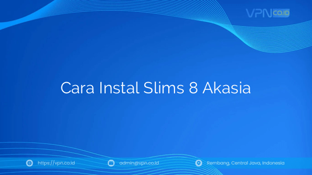 Cara Instal Slims 8 Akasia