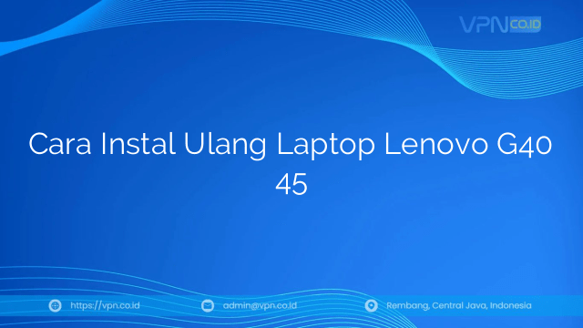 Cara Instal Ulang Laptop Lenovo G40 45