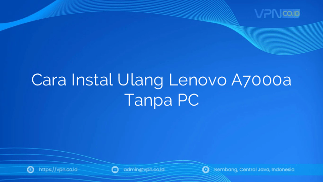 Cara Instal Ulang Lenovo A7000a Tanpa PC