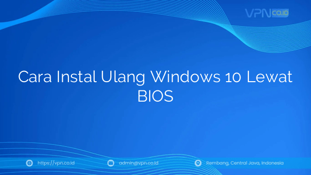 Cara Instal Ulang Windows 10 Lewat BIOS