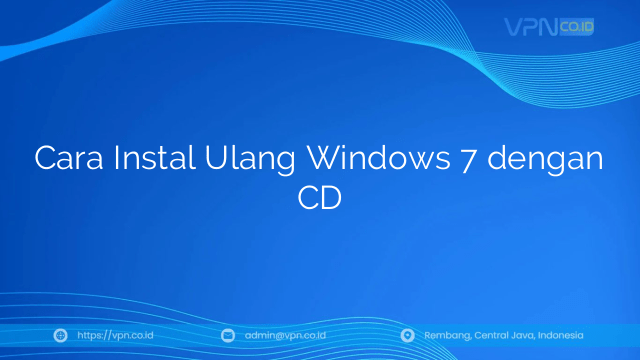 Cara Instal Ulang Windows 7 dengan CD