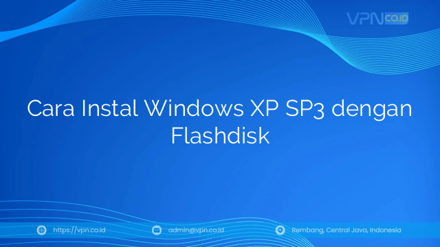 Cara Instal Windows XP SP3 dengan Flashdisk