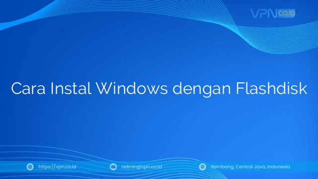 Cara Instal Windows dengan Flashdisk