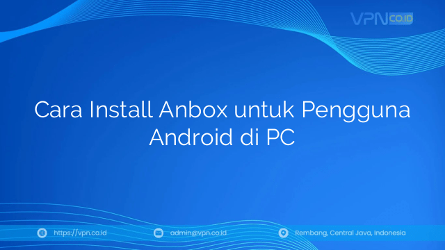 Cara Install Anbox untuk Pengguna Android di PC