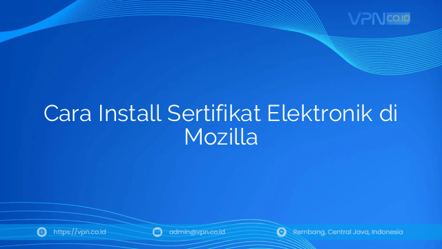 Cara Install Sertifikat Elektronik di Mozilla