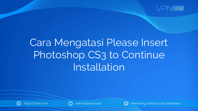 Cara Mengatasi Please Insert Photoshop CS3 to Continue Installation