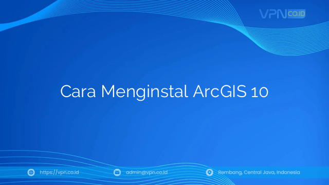 Cara Menginstal ArcGIS 10