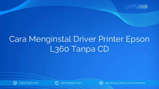Cara Menginstal Driver Printer Epson L360 Tanpa CD