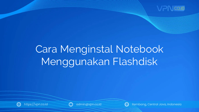Cara Menginstal Notebook Menggunakan Flashdisk
