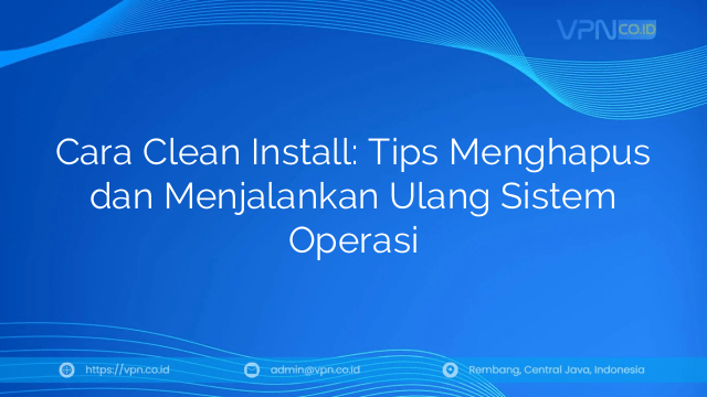 Cara Clean Install: Tips Menghapus dan Menjalankan Ulang Sistem Operasi