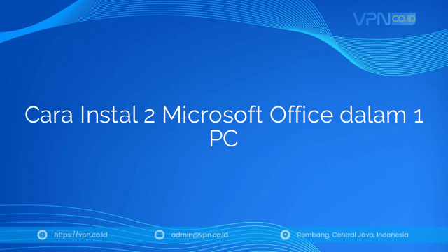 Cara Instal 2 Microsoft Office dalam 1 PC