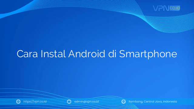 Cara Instal Android di Smartphone