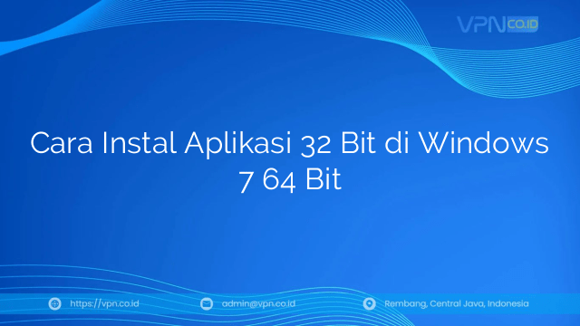 Cara Instal Aplikasi 32 Bit di Windows 7 64 Bit