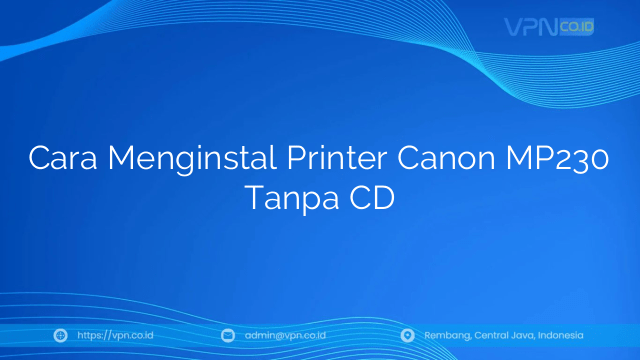 Cara Menginstal Printer Canon MP230 Tanpa CD