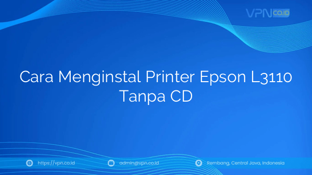 Cara Menginstal Printer Epson L3110 Tanpa CD