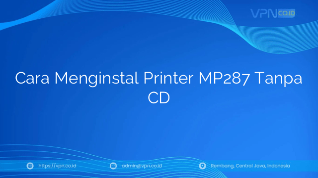 Cara Menginstal Printer MP287 Tanpa CD