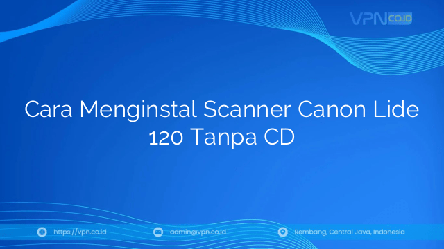 Cara Menginstal Scanner Canon Lide 120 Tanpa CD