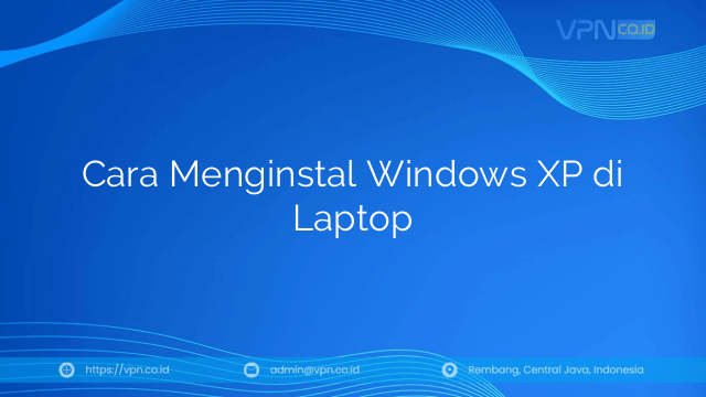 Cara Menginstal Windows XP di Laptop