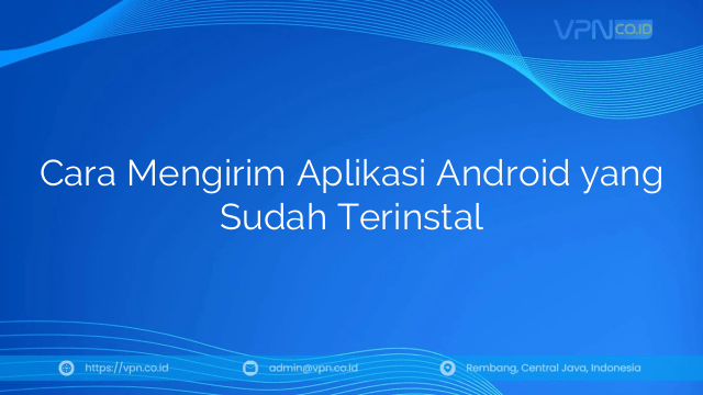 Cara Mengirim Aplikasi Android yang Sudah Terinstal