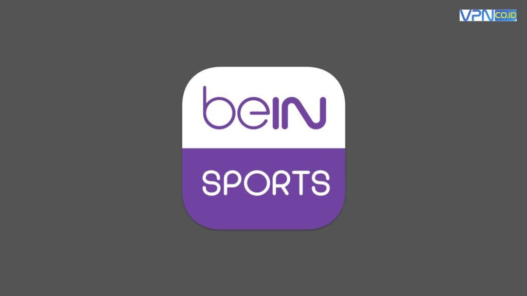 Cara Streaming BeIN Sport dengan Lancar Tanpa Kendala - VPN.co.id